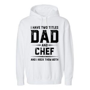 Funny Chef Fathers Day I Have Two Titles Dad And Chef Meaningful Gift Garment-Dyed Fleece Hoodie