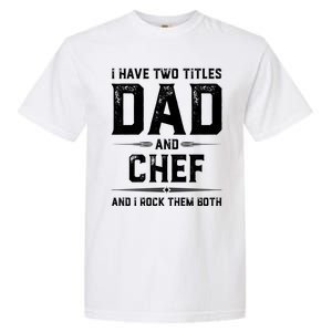 Funny Chef Fathers Day I Have Two Titles Dad And Chef Meaningful Gift Garment-Dyed Heavyweight T-Shirt