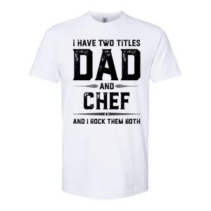 Funny Chef Fathers Day I Have Two Titles Dad And Chef Meaningful Gift Softstyle CVC T-Shirt