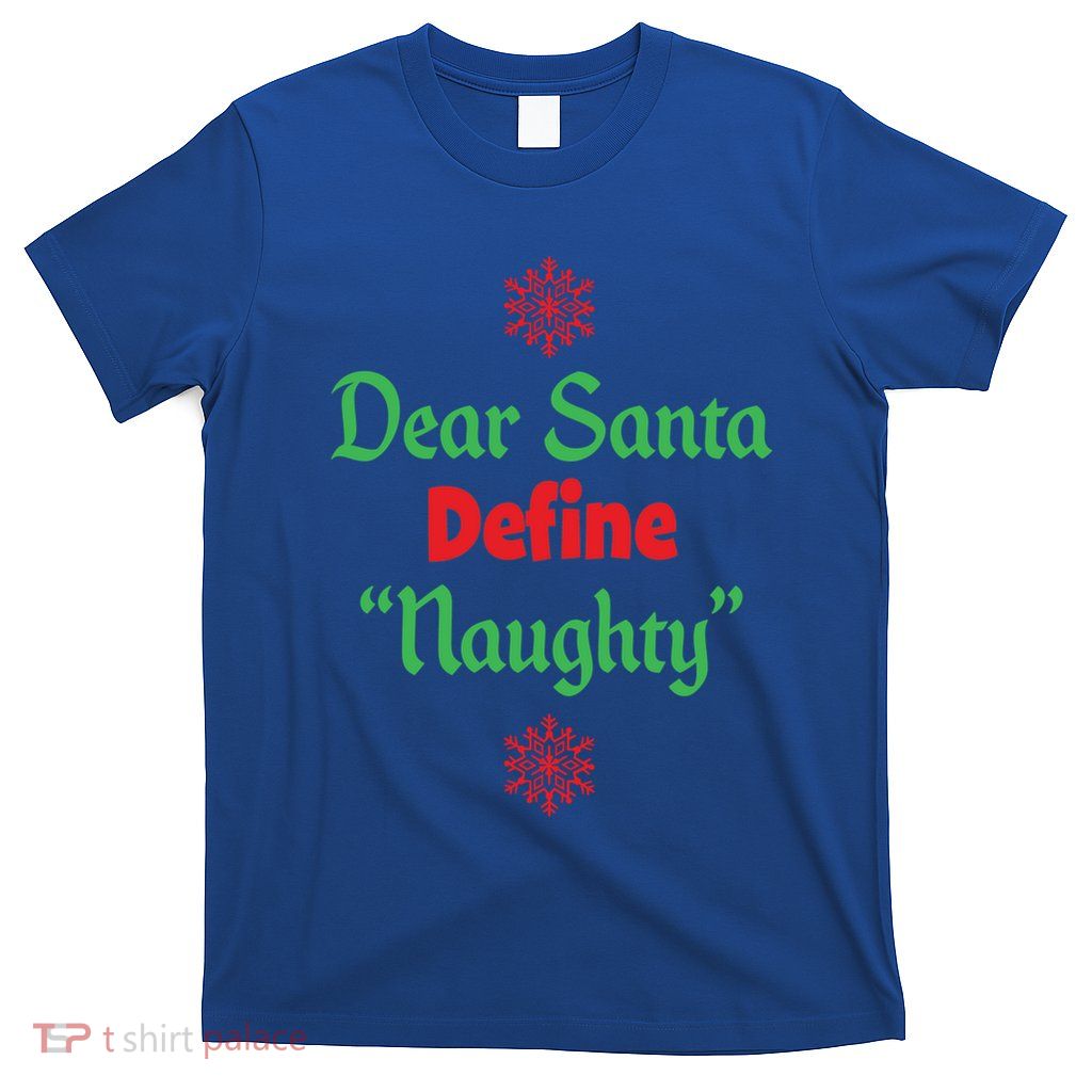 Funny Christmas Gift Dear Santa Define Naughty Gift T-Shirt