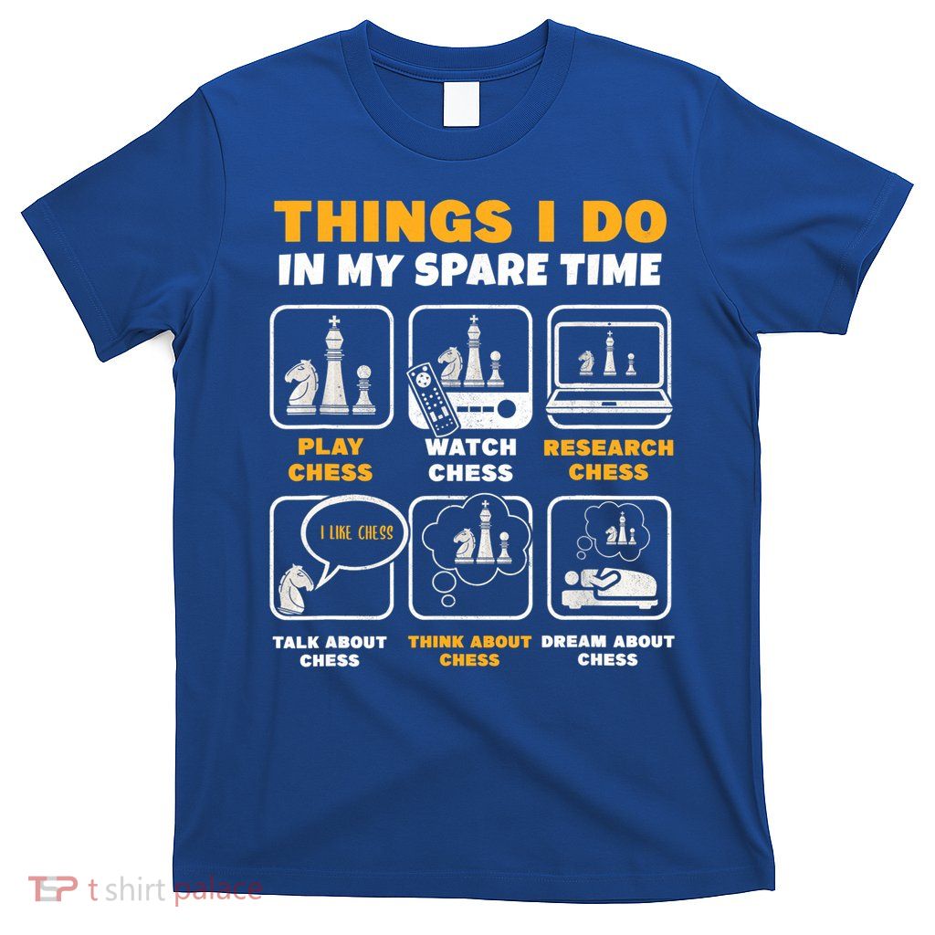 Funny Chess Gift For Players Things I Do In My Spare Time T-Shirt