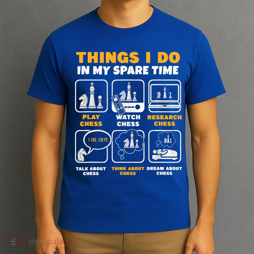 Funny Chess Gift For Players Things I Do In My Spare Time T-Shirt