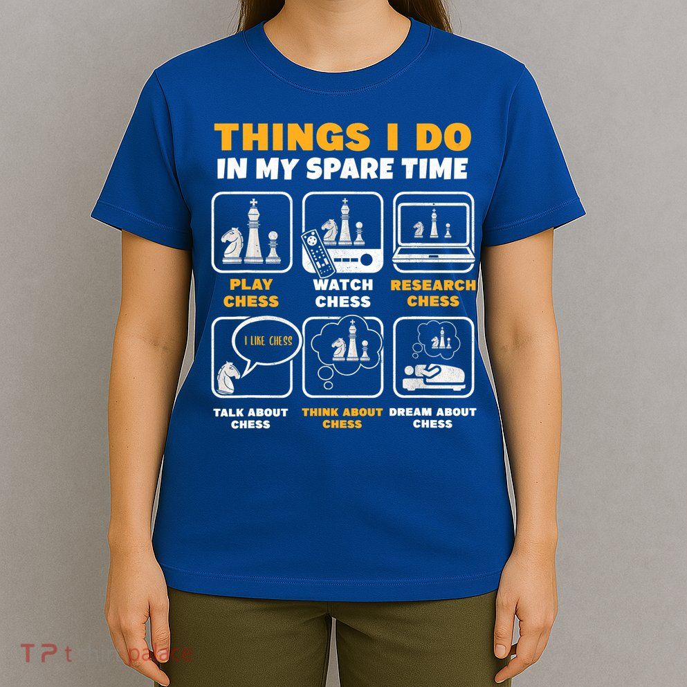 Funny Chess Gift For Players Things I Do In My Spare Time T-Shirt
