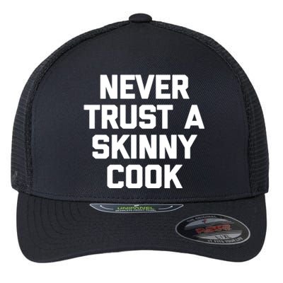 Funny Chef Gift: Never Trust A Skinny Cook Gift Funny Chef Gift Flexfit Unipanel Trucker Cap