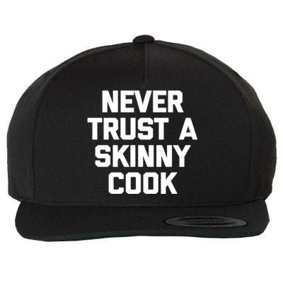 Funny Chef Gift: Never Trust A Skinny Cook Gift Funny Chef Gift Wool Snapback Cap