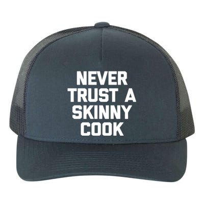 Funny Chef Gift: Never Trust A Skinny Cook Gift Funny Chef Gift Yupoong Adult 5-Panel Trucker Hat