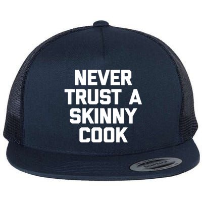 Funny Chef Gift: Never Trust A Skinny Cook Gift Funny Chef Gift Flat Bill Trucker Hat