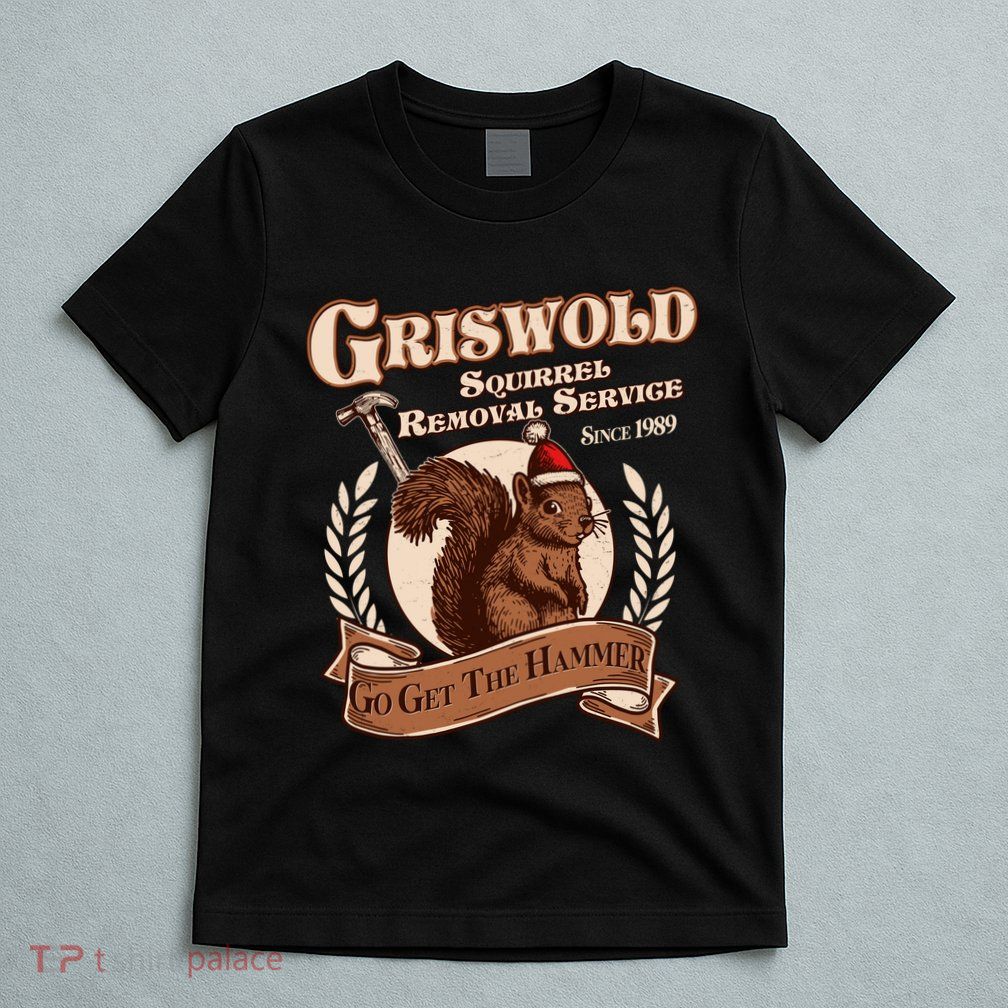 Funny Christmas Griswold Squirrel Removal Service Go Get The Hammer T-Shirt