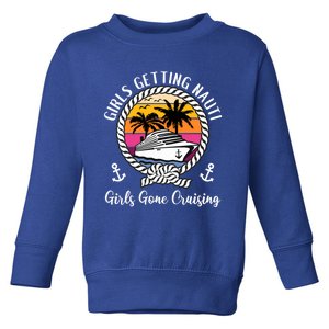 Funny Cruise Getting Nauti Gone Cruising Gift Toddler Sweatshirt