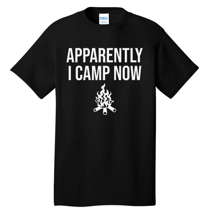 Funny Camping Gifts For  Or Teens Apparently I Camp Now Tall T-Shirt