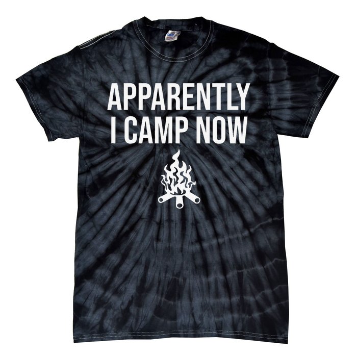 Funny Camping Gifts For  Or Teens Apparently I Camp Now Tie-Dye T-Shirt