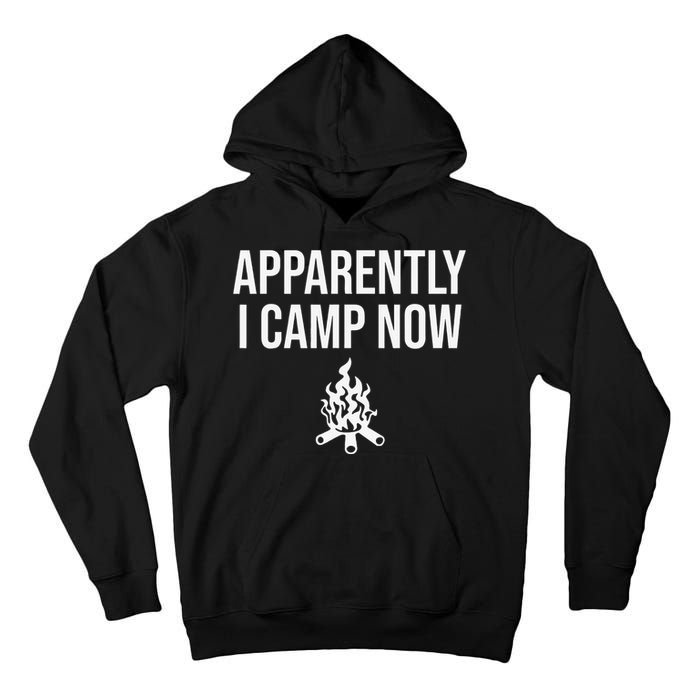 Funny Camping Gifts For  Or Teens Apparently I Camp Now Tall Hoodie