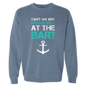 Funny cruise gifts - Ship vacation - Muster Drill At The Bar Garment-Dyed Sweatshirt