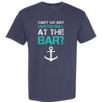 Funny cruise gifts - Ship vacation - Muster Drill At The Bar Garment-Dyed Heavyweight T-Shirt