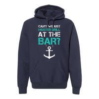 Funny cruise gifts - Ship vacation - Muster Drill At The Bar Premium Hoodie