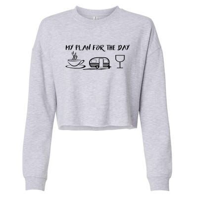 Funny Camping Gift Plan For The Day Gift Coffee Camper Wine Cute Gift Cropped Pullover Crew