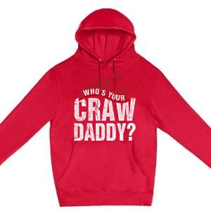 Funny Crawfish Gift Cajun Lover Gift Who's Your Crawdaddy Gift Premium Pullover Hoodie