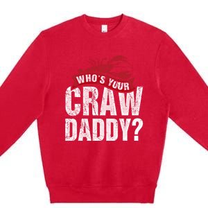 Funny Crawfish Gift Cajun Lover Gift Who's Your Crawdaddy Gift Premium Crewneck Sweatshirt