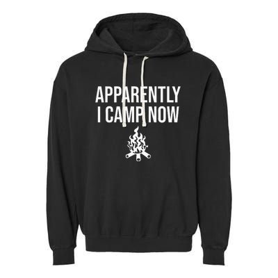 Funny Camping Gifts For Women Or Ns Apparently I Camp Now Garment-Dyed Fleece Hoodie