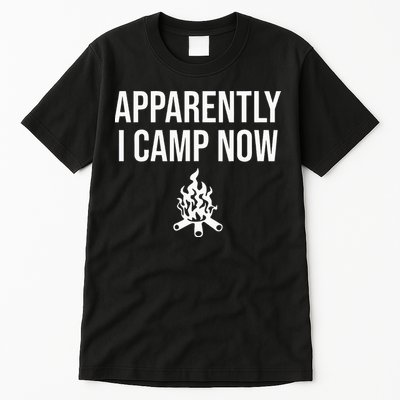 Funny Camping Gifts For Women Or Ns Apparently I Camp Now Tall T-Shirt