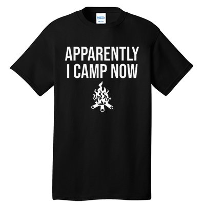 Funny Camping Gifts For Women Or Ns Apparently I Camp Now Tall T-Shirt