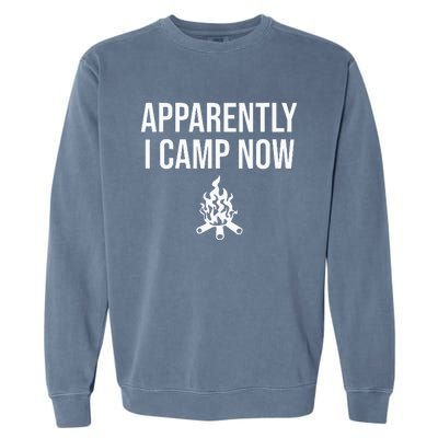 Funny Camping Gifts For Women Or Ns Apparently I Camp Now Garment-Dyed Sweatshirt