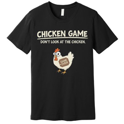Funny Chicken Game DonT Look Design Premium T-Shirt