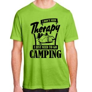 Funny Campers Gift I Dont Need Therapy I Just Need To Camp Gift Adult ChromaSoft Performance T-Shirt