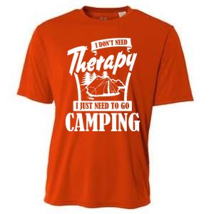 Funny Campers Gift I Dont Need Therapy I Just Need To Camp Gift Cooling Performance Crew T-Shirt