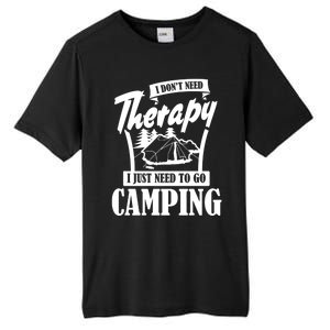 Funny Campers Gift I Dont Need Therapy I Just Need To Camp Gift Tall Fusion ChromaSoft Performance T-Shirt