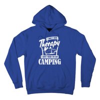 Funny Campers Gift I Dont Need Therapy I Just Need To Camp Gift Hoodie