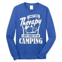 Funny Campers Gift I Dont Need Therapy I Just Need To Camp Gift Long Sleeve Shirt