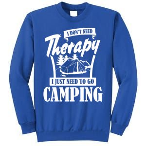 Funny Campers Gift I Dont Need Therapy I Just Need To Camp Gift Sweatshirt