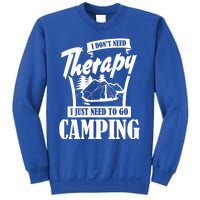 Funny Campers Gift I Dont Need Therapy I Just Need To Camp Gift Sweatshirt