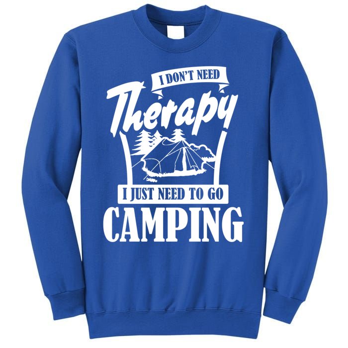 Funny Campers Gift I Dont Need Therapy I Just Need To Camp Gift Sweatshirt