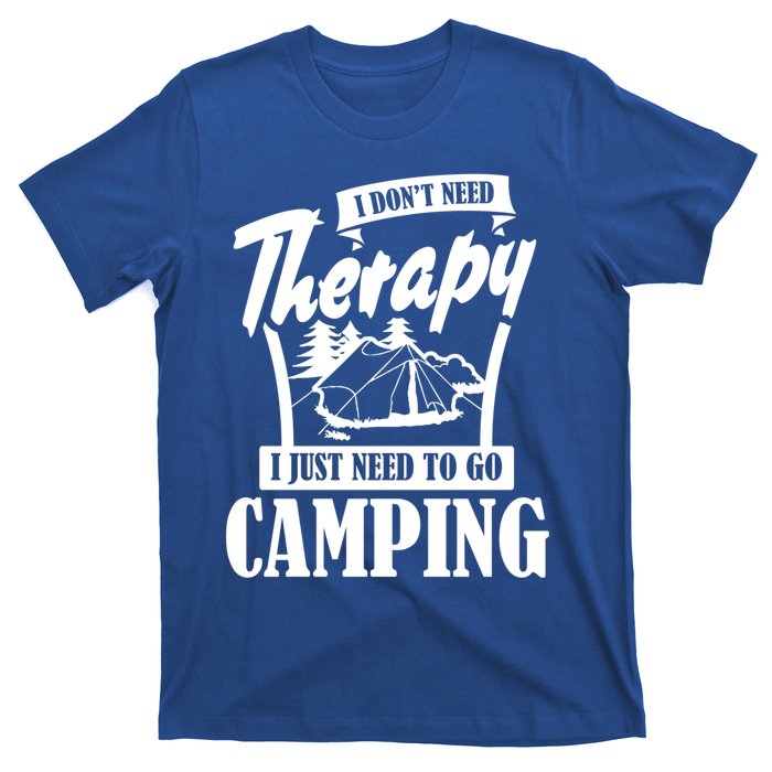 Funny Campers Gift I Dont Need Therapy I Just Need To Camp Gift T-Shirt