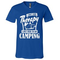 Funny Campers Gift I Dont Need Therapy I Just Need To Camp Gift V-Neck T-Shirt