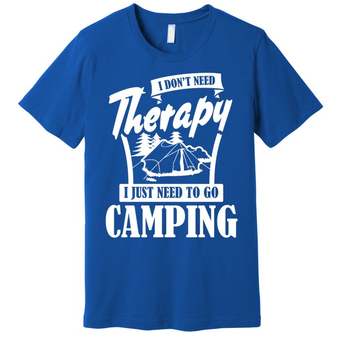 Funny Campers Gift I Dont Need Therapy I Just Need To Camp Gift Premium T-Shirt