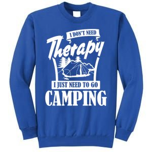 Funny Campers Gift I Dont Need Therapy I Just Need To Camp Gift Tall Sweatshirt