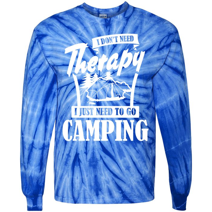 Funny Campers Gift I Dont Need Therapy I Just Need To Camp Gift Tie-Dye Long Sleeve Shirt