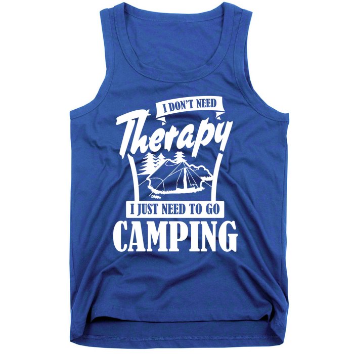 Funny Campers Gift I Dont Need Therapy I Just Need To Camp Gift Tank Top