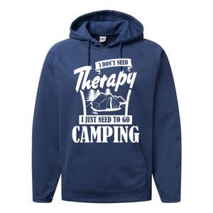 Funny Campers Gift I Dont Need Therapy I Just Need To Camp Gift Performance Fleece Hoodie