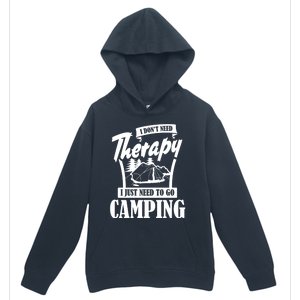 Funny Campers Gift I Dont Need Therapy I Just Need To Camp Gift Urban Pullover Hoodie