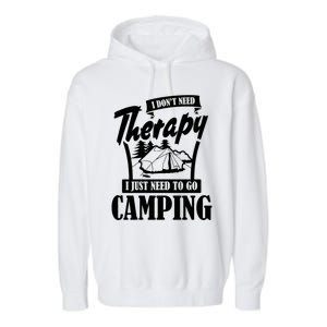 Funny Campers Gift I Dont Need Therapy I Just Need To Camp Gift Garment-Dyed Fleece Hoodie