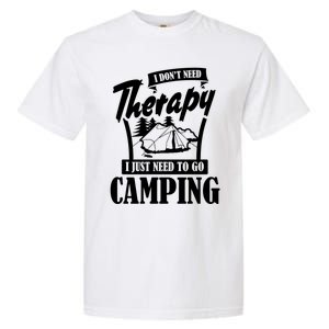 Funny Campers Gift I Dont Need Therapy I Just Need To Camp Gift Garment-Dyed Heavyweight T-Shirt