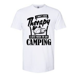 Funny Campers Gift I Dont Need Therapy I Just Need To Camp Gift Softstyle CVC T-Shirt