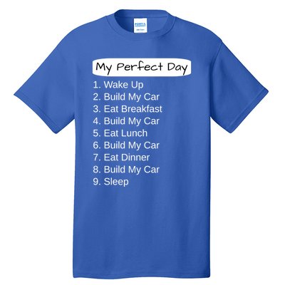 Funny Car Guy Gift Cute Gift My Perfect Day Build My Car Gift Tall T-Shirt