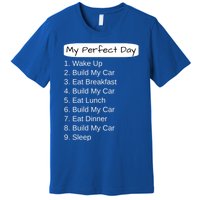 Funny Car Guy Gift Cute Gift My Perfect Day Build My Car Gift Premium T-Shirt