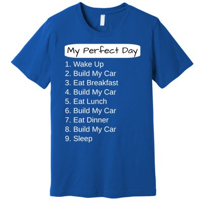 Funny Car Guy Gift Cute Gift My Perfect Day Build My Car Gift Premium T-Shirt