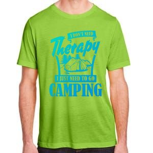 Funny Campers Gift I Dont Need Therapy I Just Need To Camp Gift Adult ChromaSoft Performance T-Shirt